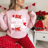 Bae Don't Play About Me Valentines Day Sweatshirt - Noahs Ark Box
