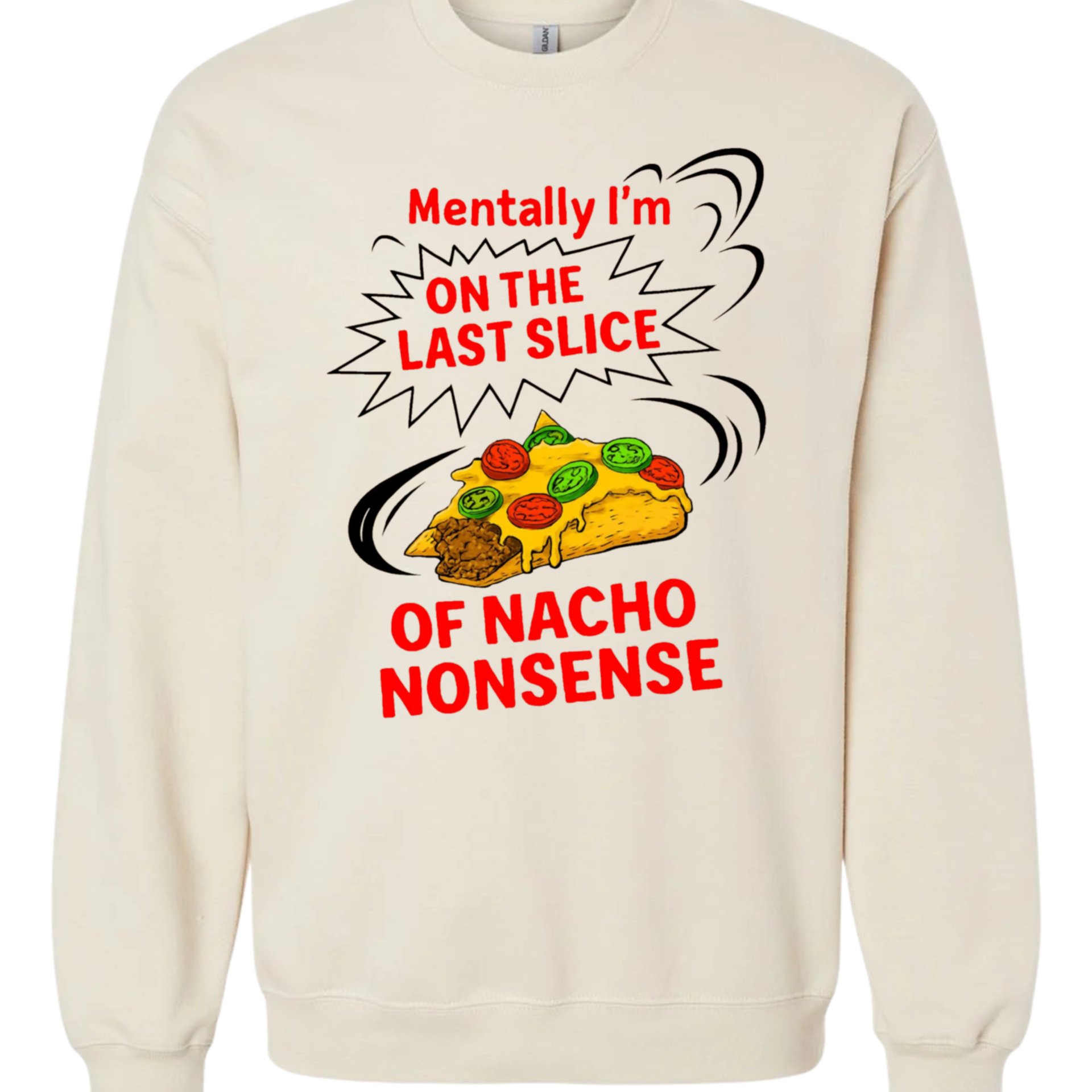 Mentally I'm On The Last Slice of Nacho Nonsense Sweatshirt - Noahs Ark Box